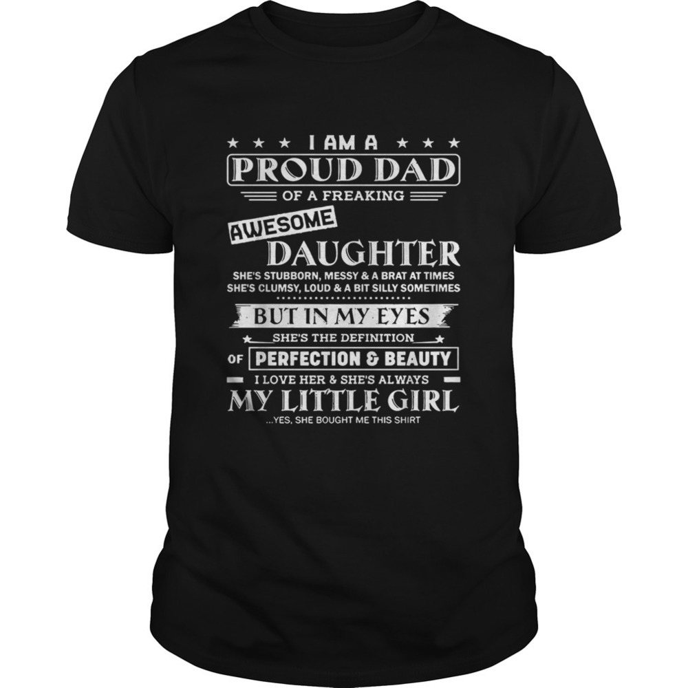 I Am A Proud Dad Of A Freaking Awesome Daughter My Little Girl Shirt